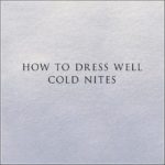 How To Dress Well Cold Nites