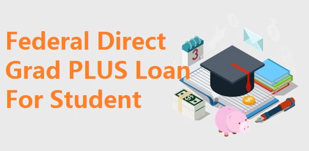 Federal Direct Grad PLUS Loan For Student